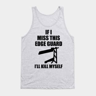 If I Miss This Edge Guard Tank Top